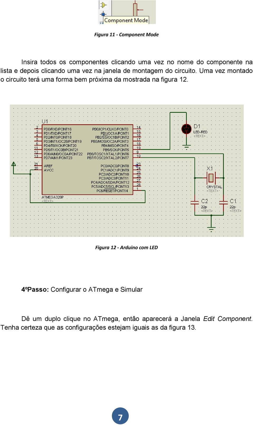 Uma vez montado o circuito terá uma forma bem próxima da mostrada na figura 12.