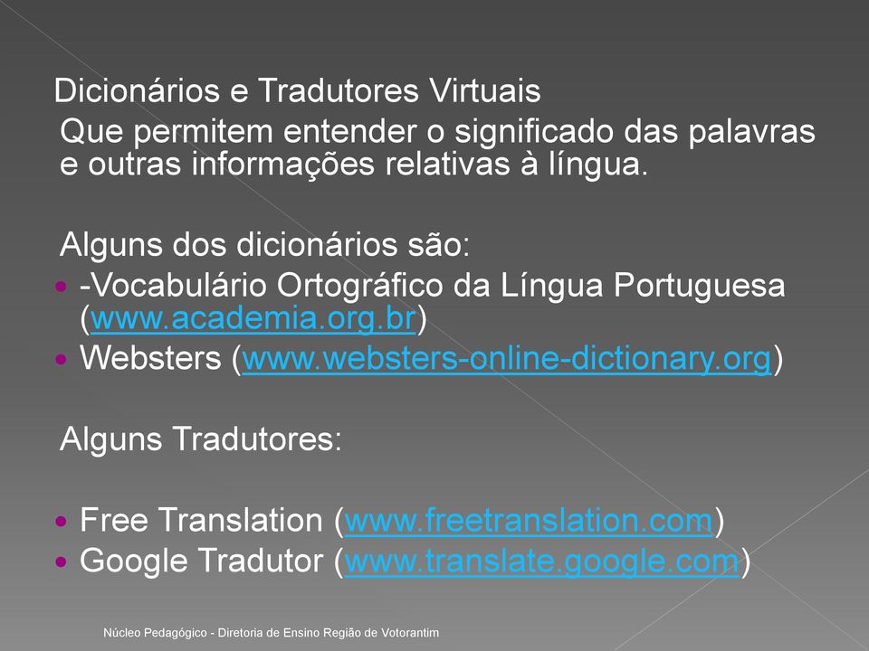 Alguns dos dicionários são: -Vocabulário Ortográfico da Língua Portuguesa (www.academia.org.