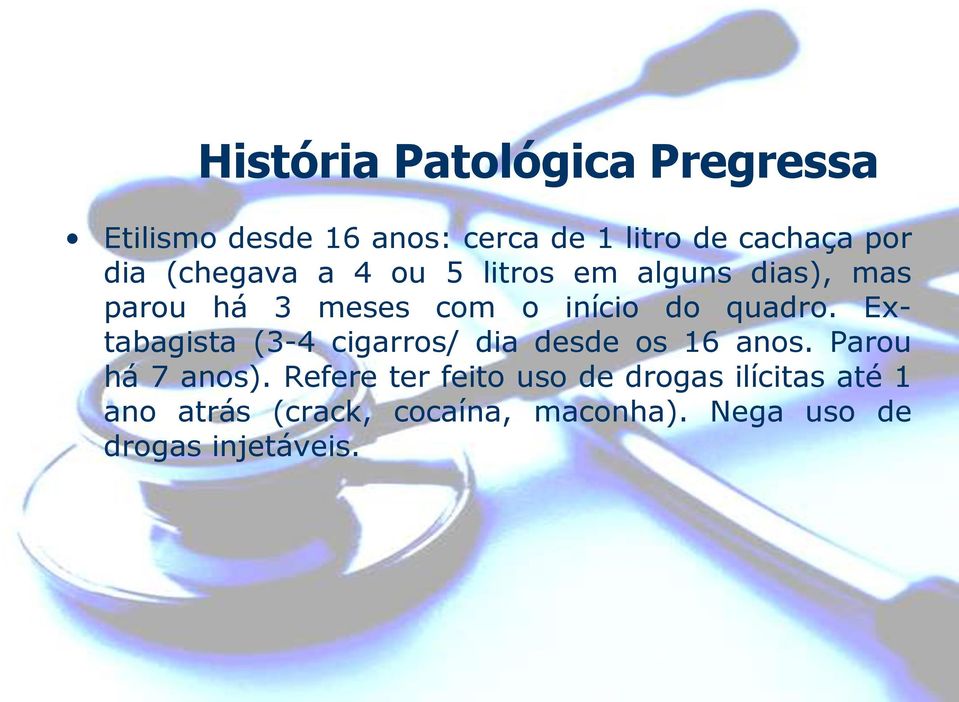 Extabagista (3-4 cigarros/ dia desde os 16 anos. Parou há 7 anos).