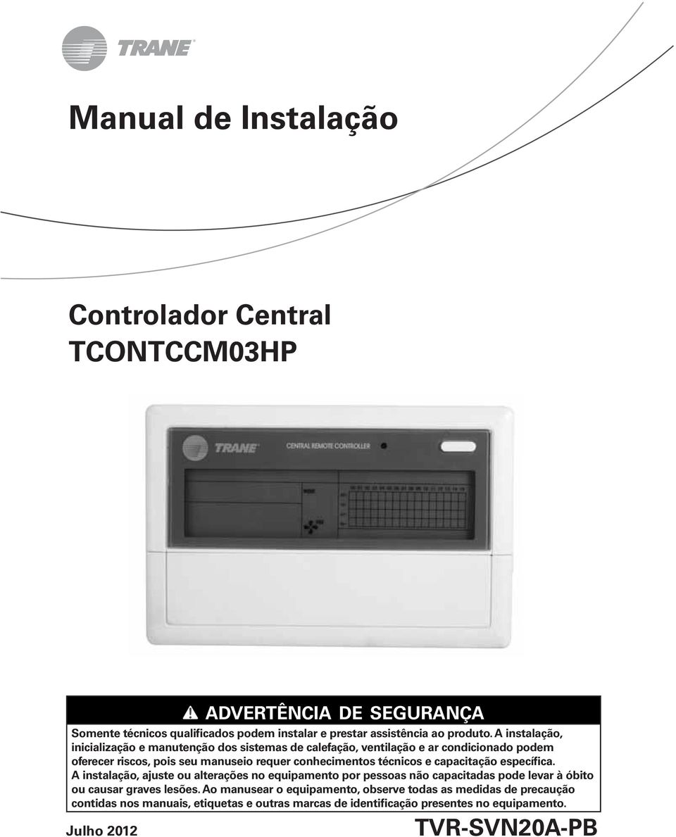 técnicos e capacitação específica. A instalação, ajuste ou alterações no equipamento por pessoas não capacitadas pode levar à óbito ou causar graves lesões.