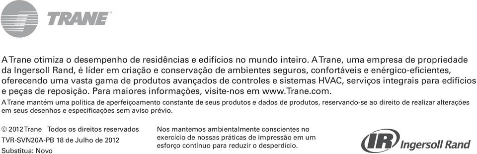 controles e sistemas HVAC, serviços integrais para edifícios e peças de reposição. Para maiores informações, visite-nos em www.trane.com.