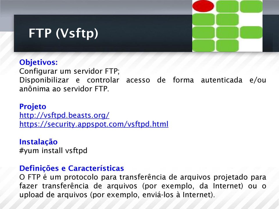html Instalação #yum install vsftpd Definições e Características O FTP é um protocolo para transferência de