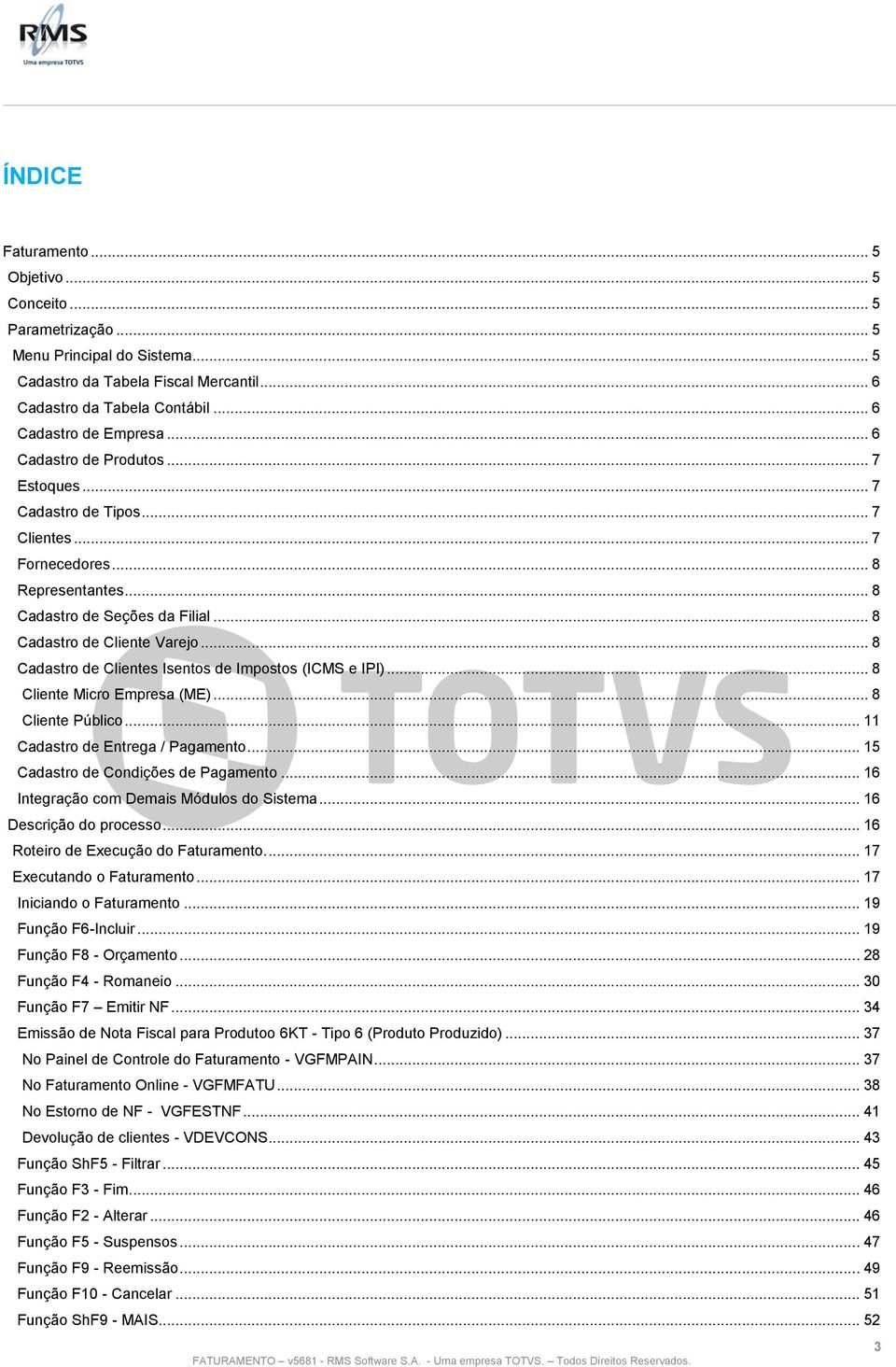 .. 8 Cadastro de Clientes Isentos de Impostos (ICMS e IPI)... 8 Cliente Micro Empresa (ME)... 8 Cliente Público... 11 Cadastro de Entrega / Pagamento... 15 Cadastro de Condições de Pagamento.