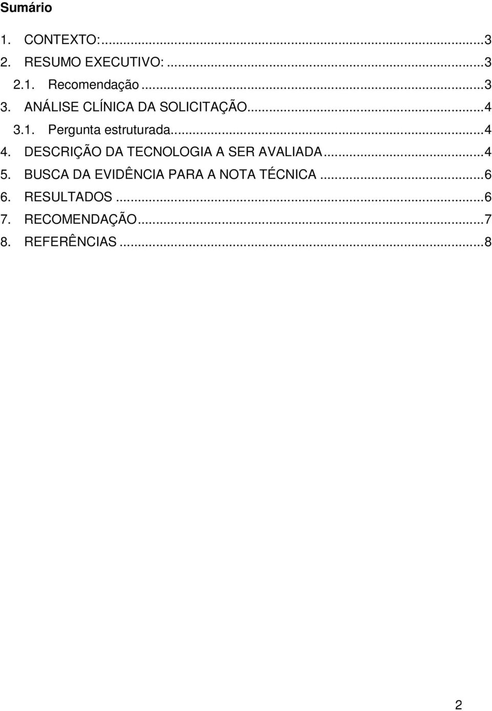 DESCRIÇÃO DA TECNOLOGIA A SER AVALIADA... 4 5.