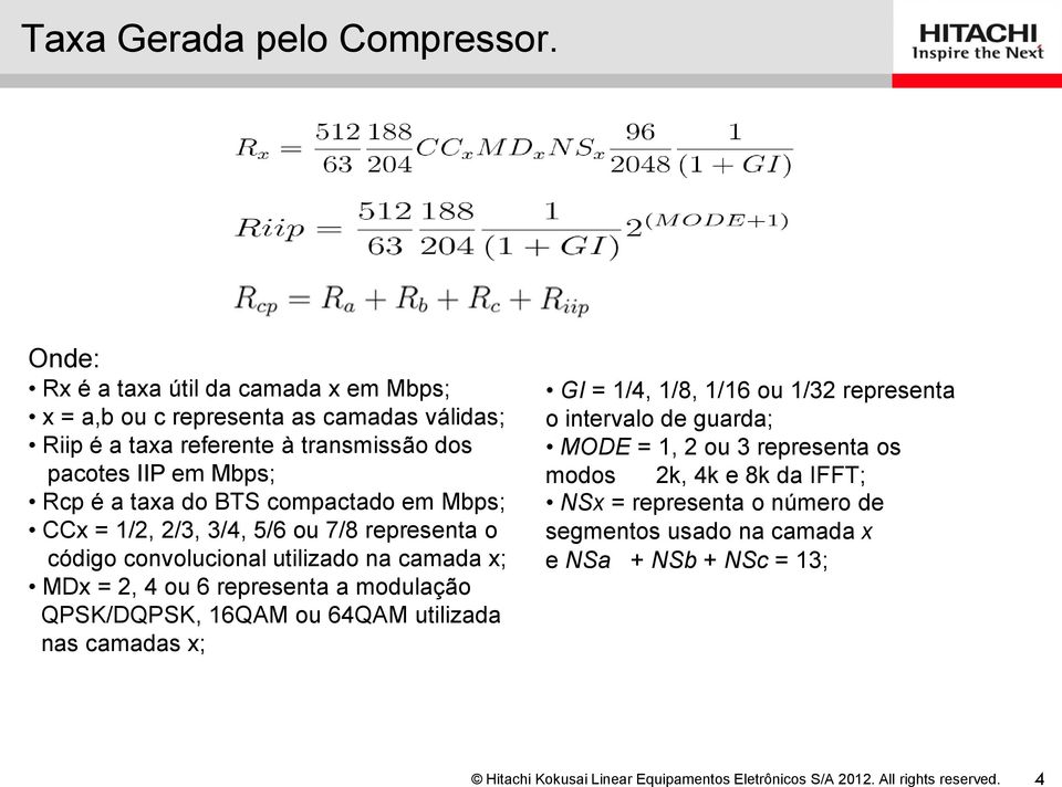 Rcp é a taxa do BTS compactado em Mbps; CCx = 1/2, 2/3, 3/4, 5/6 ou 7/8 representa o código convolucional utilizado na camada x; MDx = 2, 4 ou 6