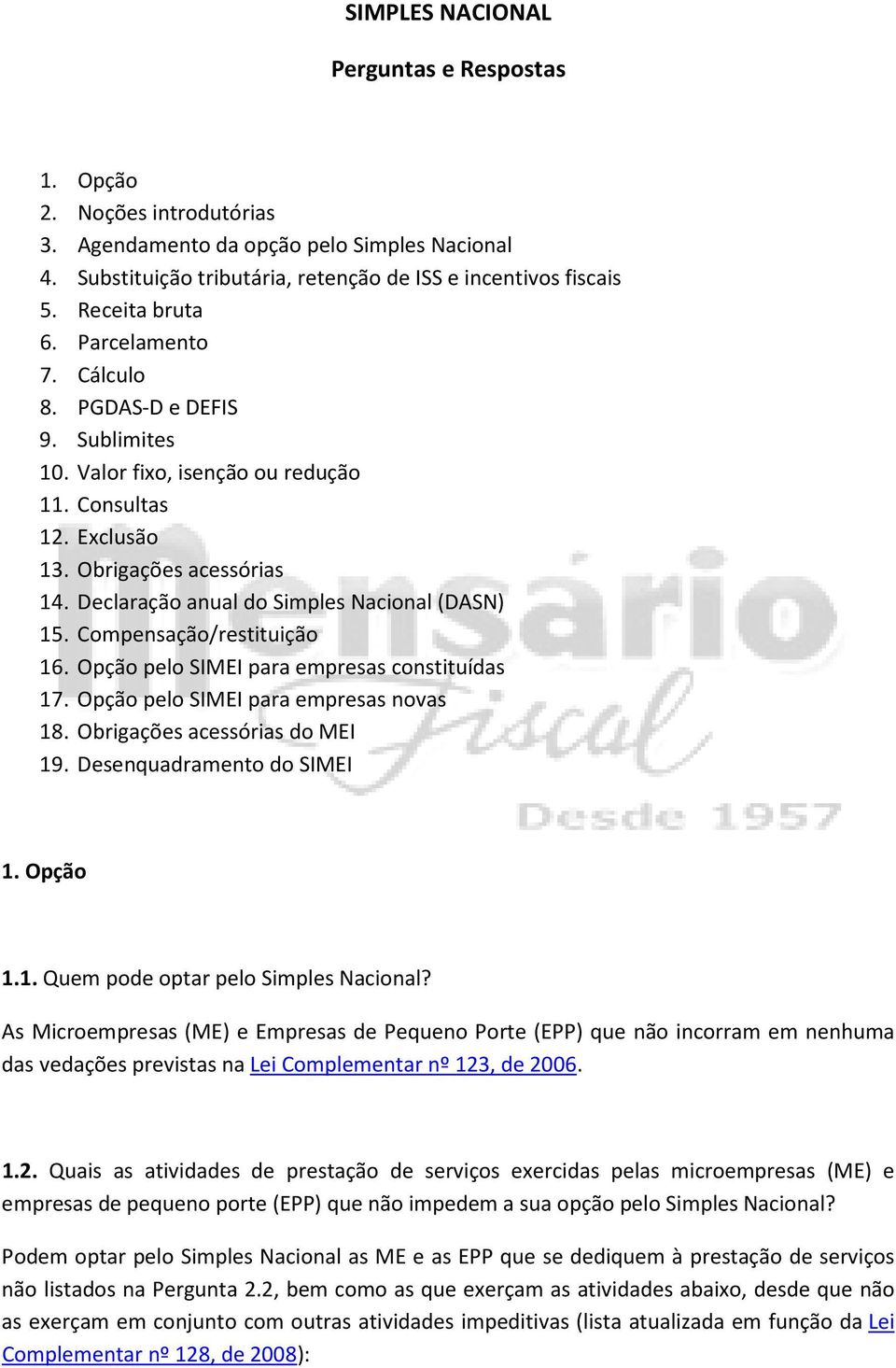 Declaração anual do Simples Nacional (DASN) 15. Compensação/restituição 16. Opção pelo SIMEI para empresas constituídas 17. Opção pelo SIMEI para empresas novas 18. Obrigações acessórias do MEI 19.