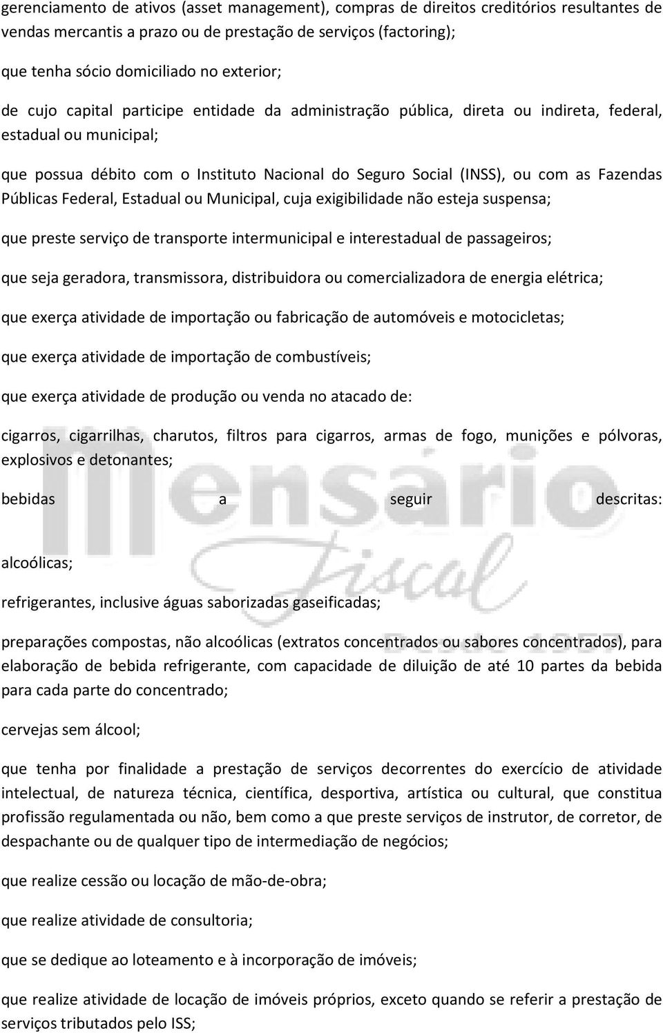 Públicas Federal, Estadual ou Municipal, cuja exigibilidade não esteja suspensa; que preste serviço de transporte intermunicipal e interestadual de passageiros; que seja geradora, transmissora,