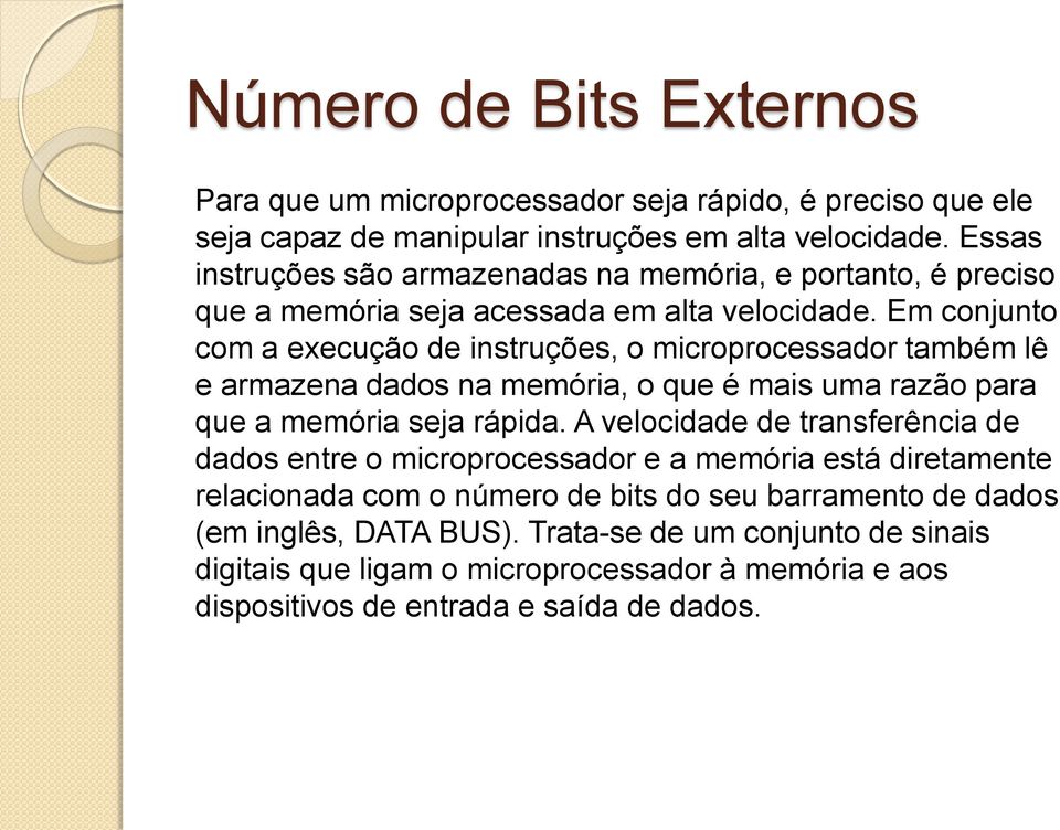 Em conjunto com a execução de instruções, o microprocessador também lê e armazena dados na memória, o que é mais uma razão para que a memória seja rápida.