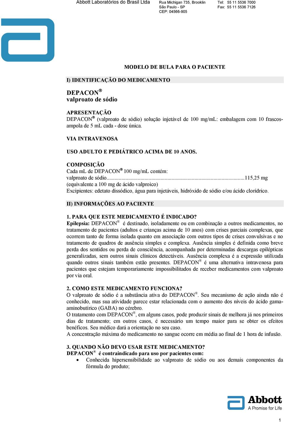 ..115,25 mg (equivalente a 100 mg de ácido valproico) Excipientes: edetato dissódico, água para injetáveis, hidróxido de sódio e/ou ácido clorídrico. II) INFORMAÇÕES AO PACIENTE 1.