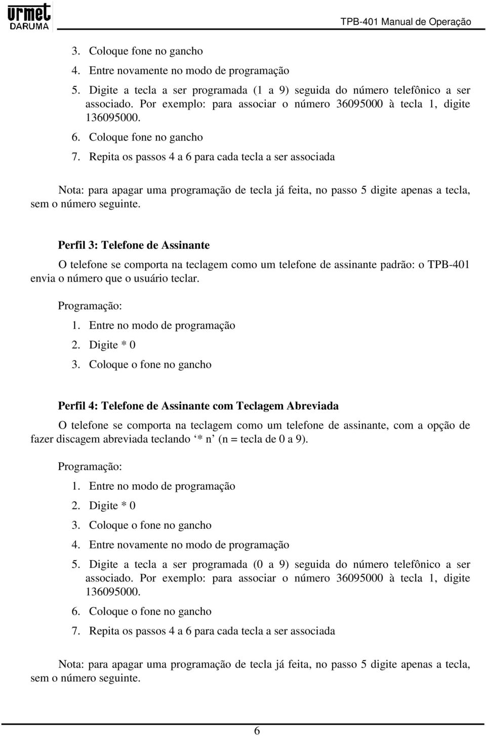 Repita os passos 4 a 6 para cada tecla a ser associada Nota: para apagar uma programação de tecla já feita, no passo 5 digite apenas a tecla, sem o número seguinte.