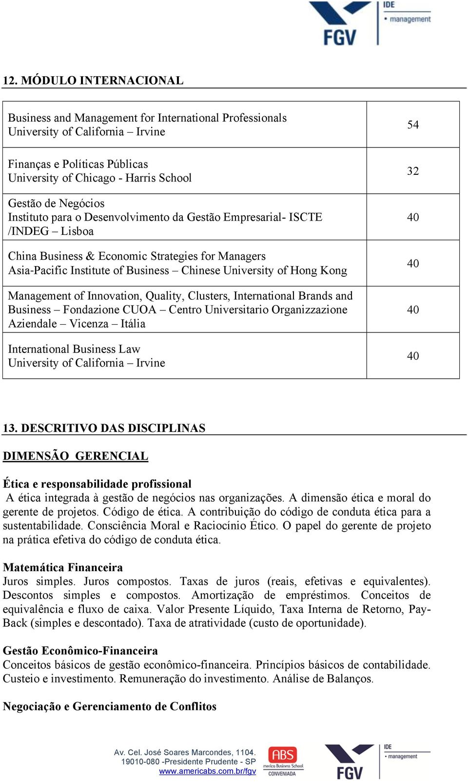 Management of Innovation, Quality, Clusters, International Brands and Business Fondazione CUOA Centro Universitario Organizzazione Aziendale Vicenza Itália International Business Law University of