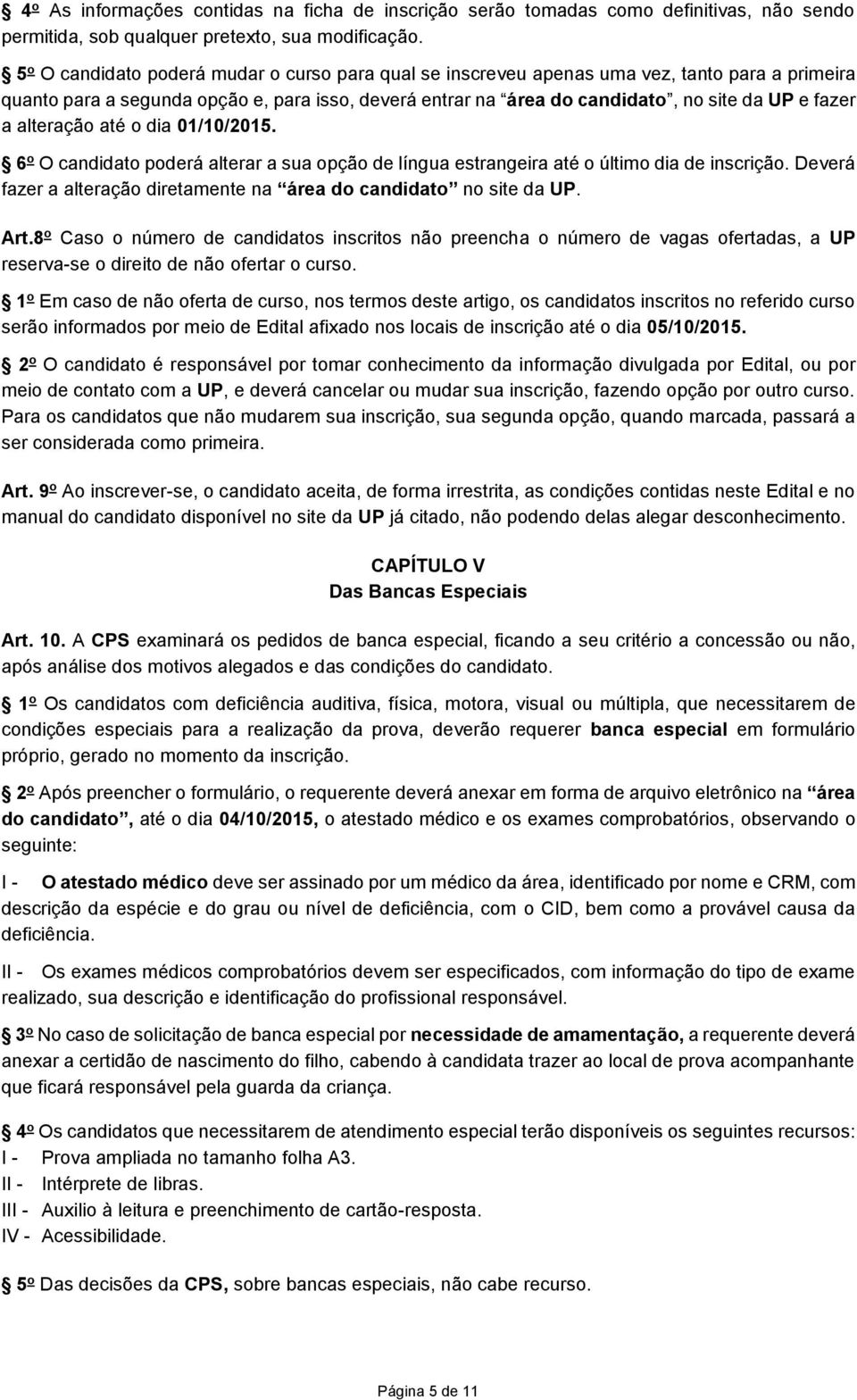 alteração até o dia 01/10/2015. 6 o O candidato poderá alterar a sua opção de língua estrangeira até o último dia de inscrição. Deverá fazer a alteração diretamente na área do candidato no site da UP.