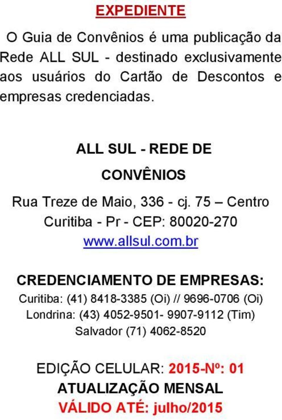 75 Centro Curitiba - Pr - CEP: 80020-270 www.allsul.com.