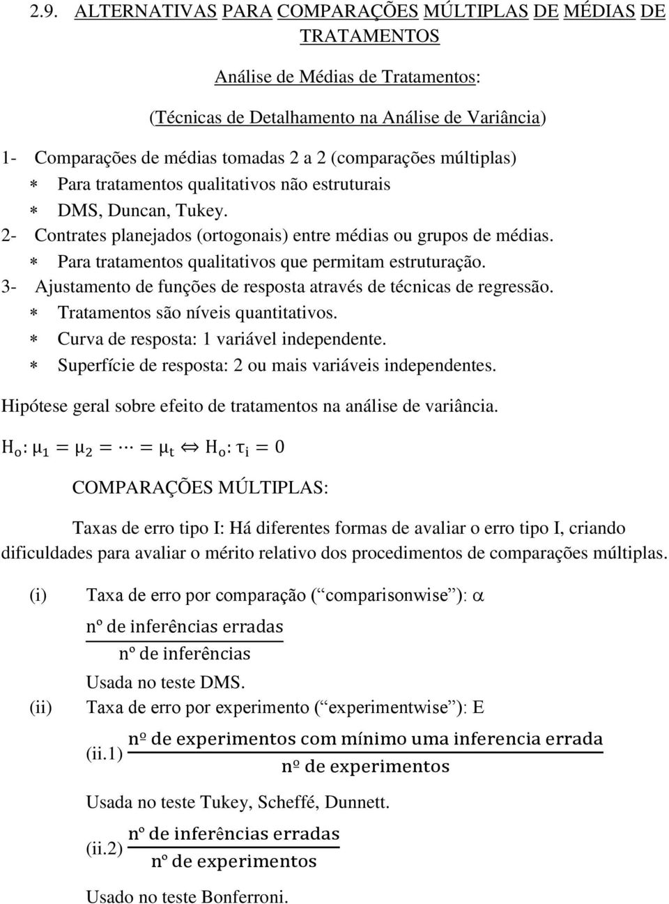 Para tratamentos qualitativos que permitam estruturação. 3- Ajustamento de funções de resposta através de técnicas de regressão. Tratamentos são níveis quantitativos.