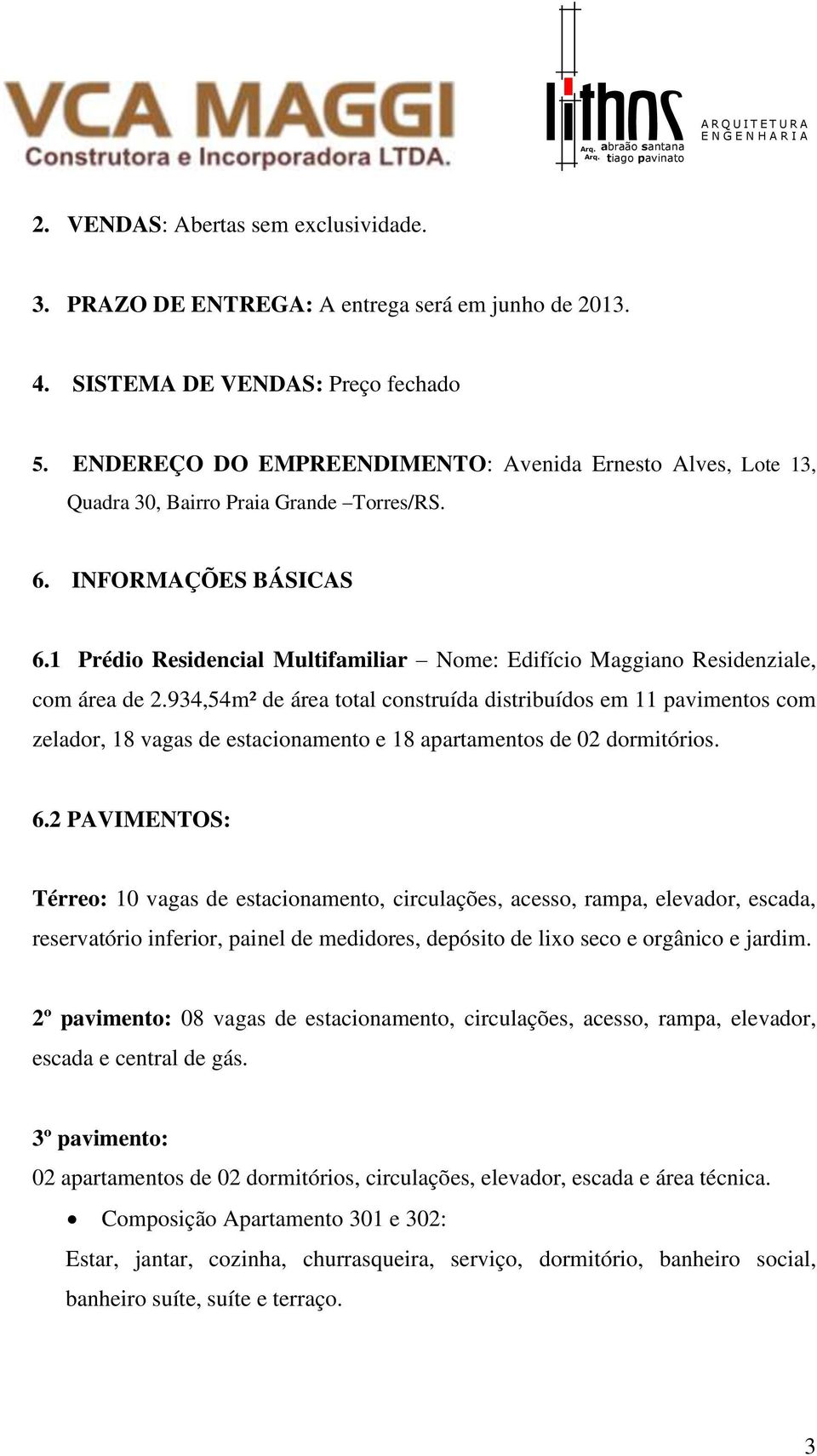 1 Prédio Residencial Multifamiliar Nome: Edifício Maggiano Residenziale, com área de 2.