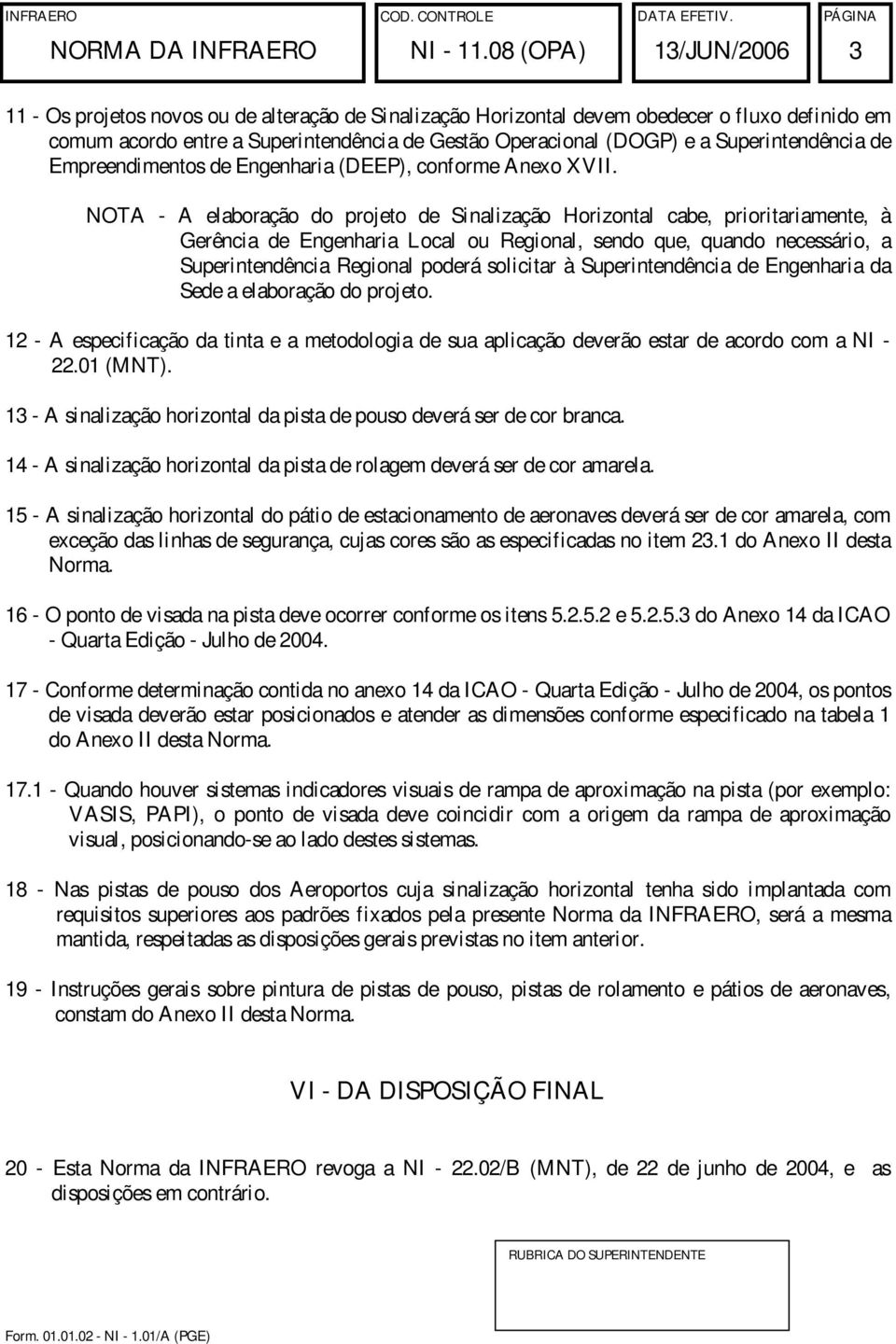 (DOGP) e a Superintendência de Empreendimentos de Engenharia (DEEP), conforme Anexo XVII.