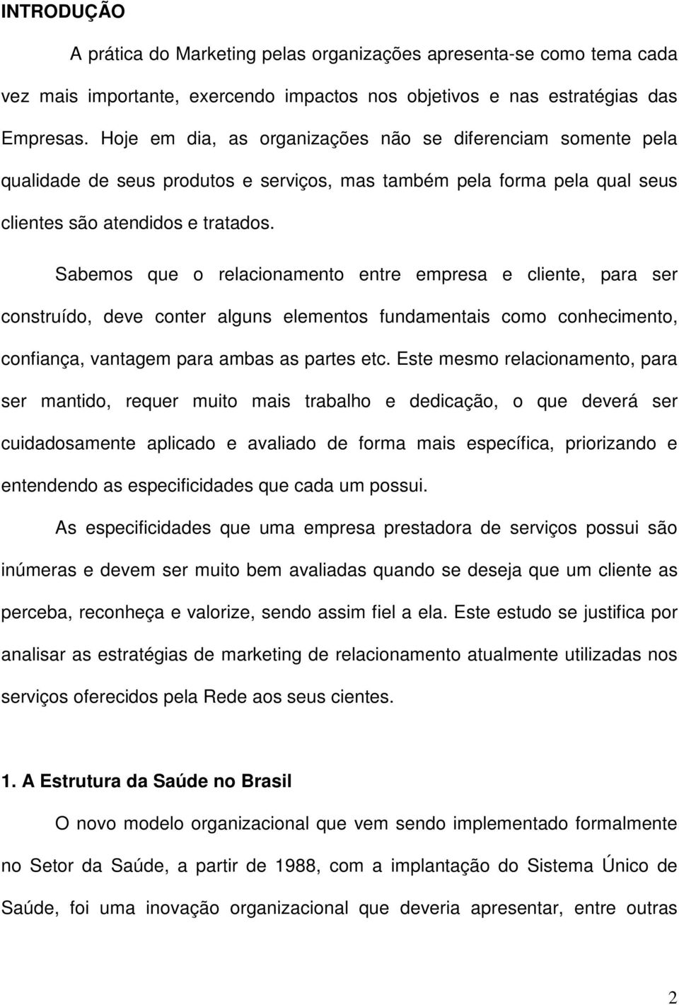 Sabemos que o relacionamento entre empresa e cliente, para ser construído, deve conter alguns elementos fundamentais como conhecimento, confiança, vantagem para ambas as partes etc.