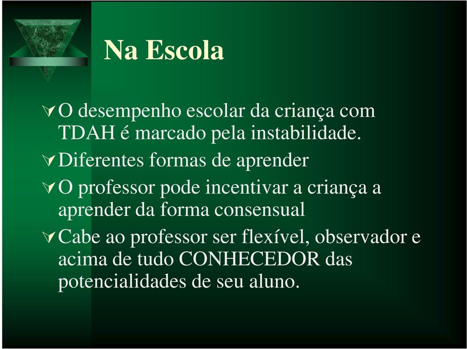 Diferentes formas de aprender O professor pode incentivar a criança a