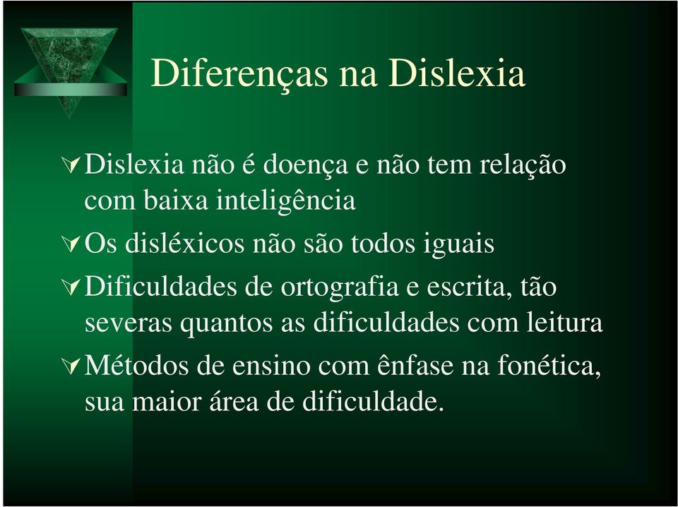 ortografia e escrita, tão severas quantos as dificuldades com leitura