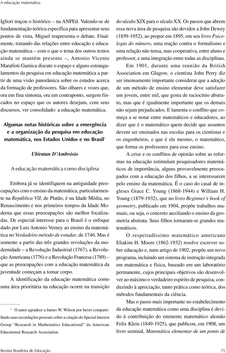 estrangulamentos da pesquisa em educação matemática a partir de uma visão panorâmica sobre os estudos acerca da formação de professores.