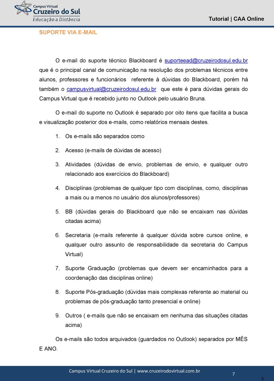 edu.br que este é para dúvidas gerais do Campus Virtual que é recebido junto no Outlook pelo usuário Bruna.