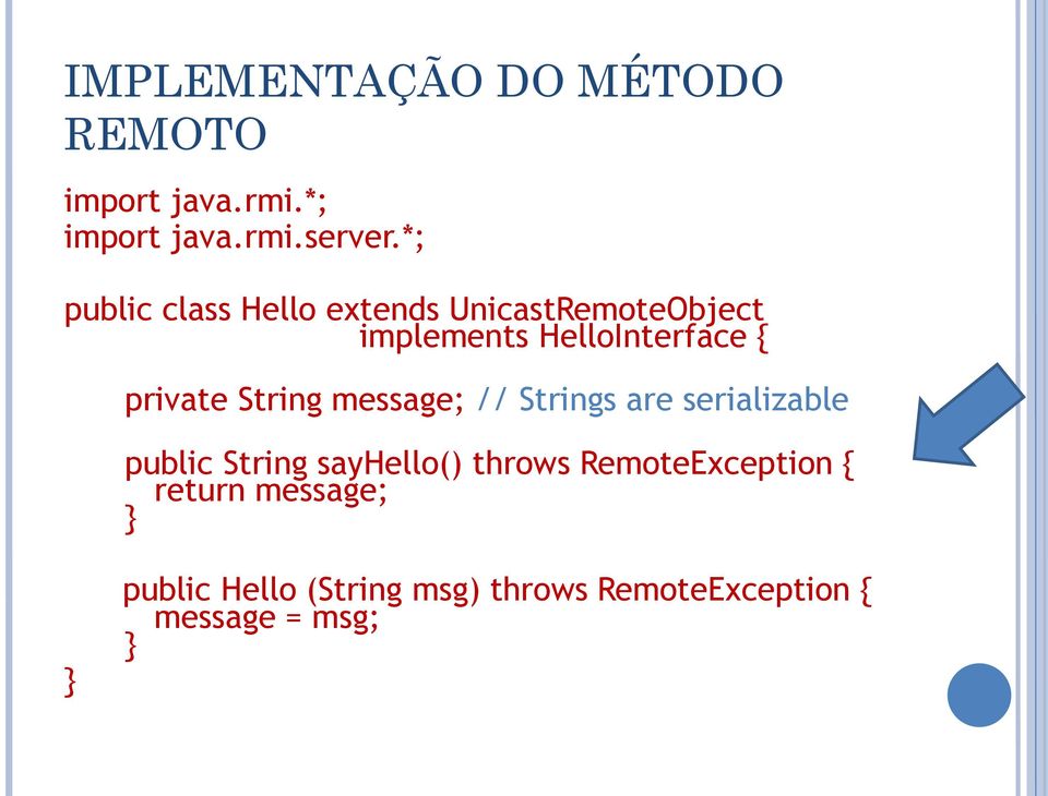 private String message; // Strings are serializable public String sayhello() throws