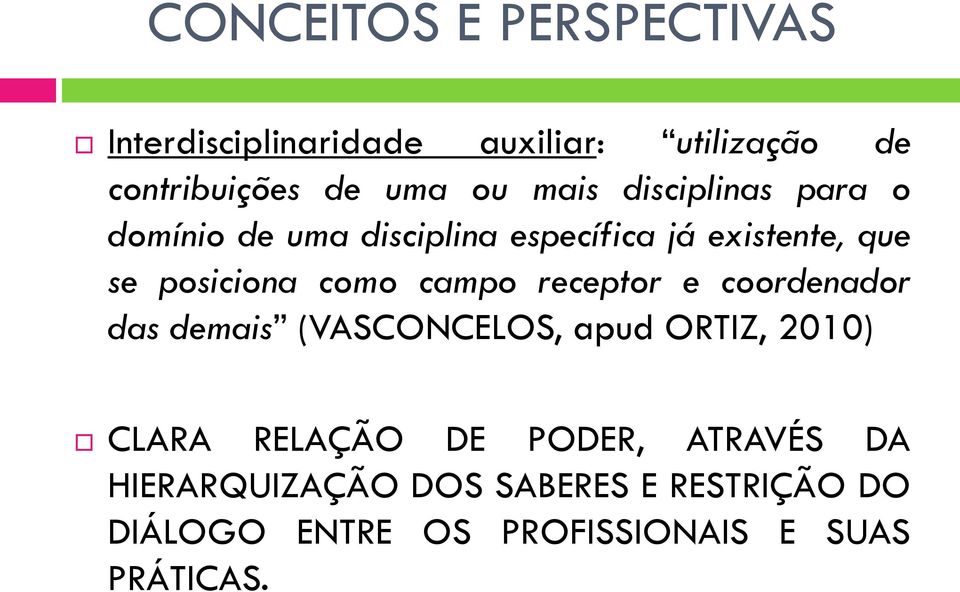 campo receptor e coordenador das demais (VASCONCELOS, apud ORTIZ, 2010) CLARA RELAÇÃO DE PODER,