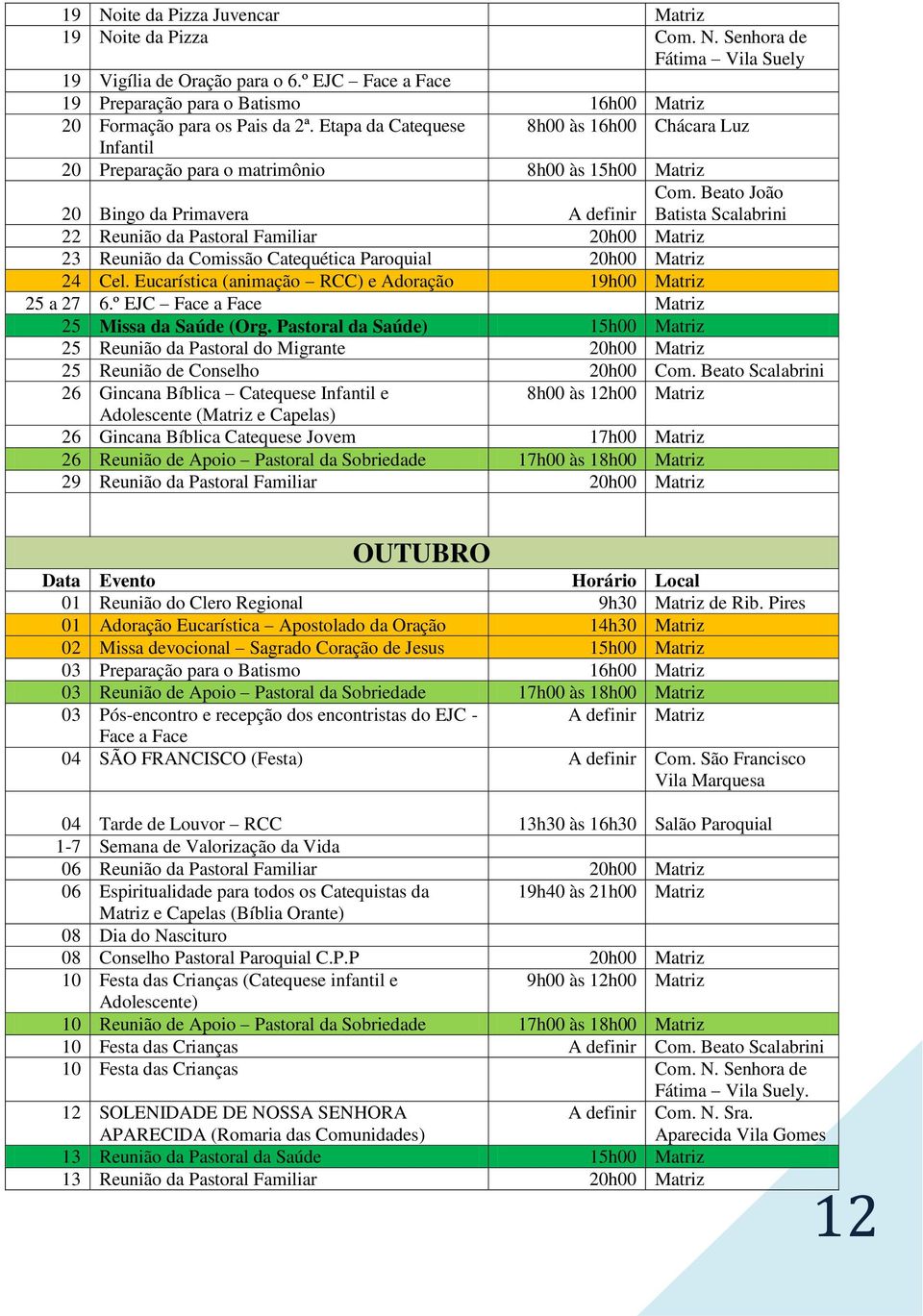 Beato João Batista Scalabrini 22 Reunião da Pastoral Familiar 20h00 Matriz 23 Reunião da Comissão Catequética Paroquial 20h00 Matriz 24 Cel.