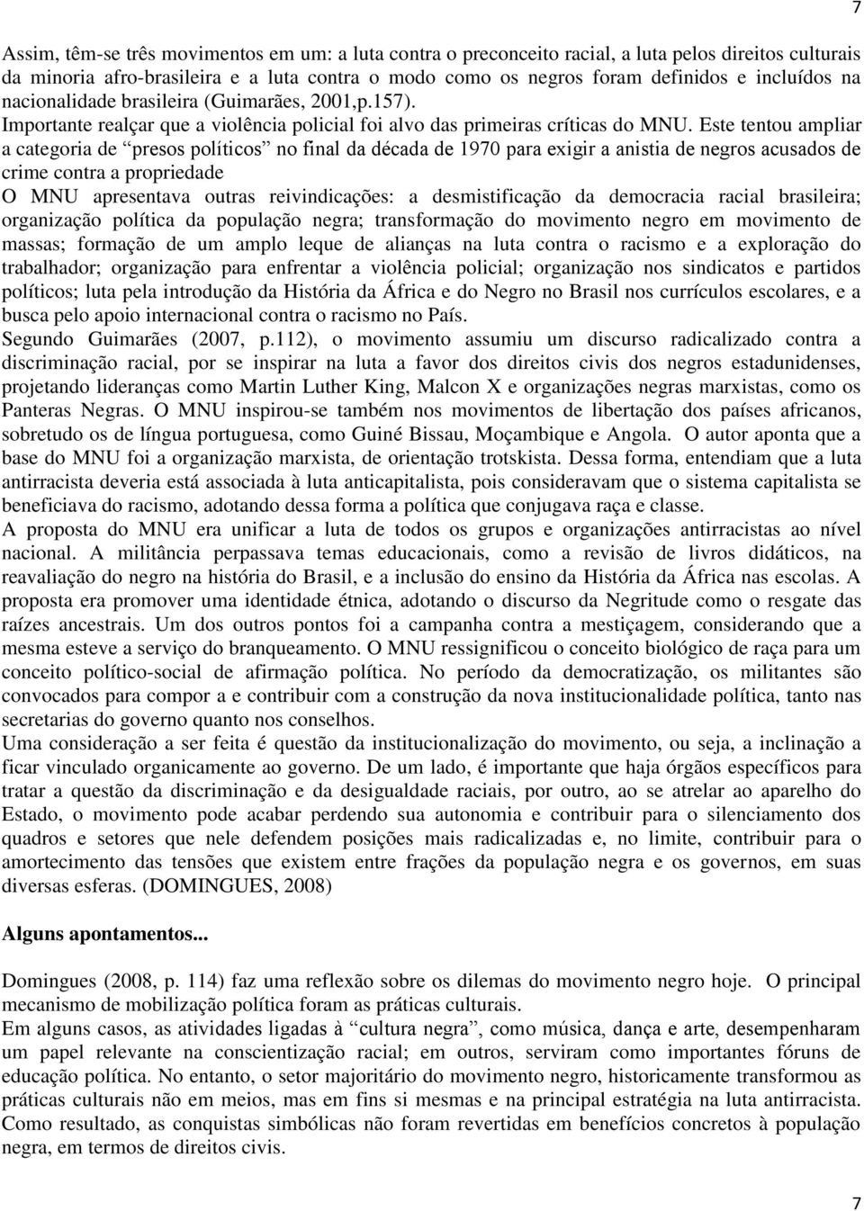 Este tentou ampliar a categoria de presos políticos no final da década de 1970 para exigir a anistia de negros acusados de crime contra a propriedade O MNU apresentava outras reivindicações: a