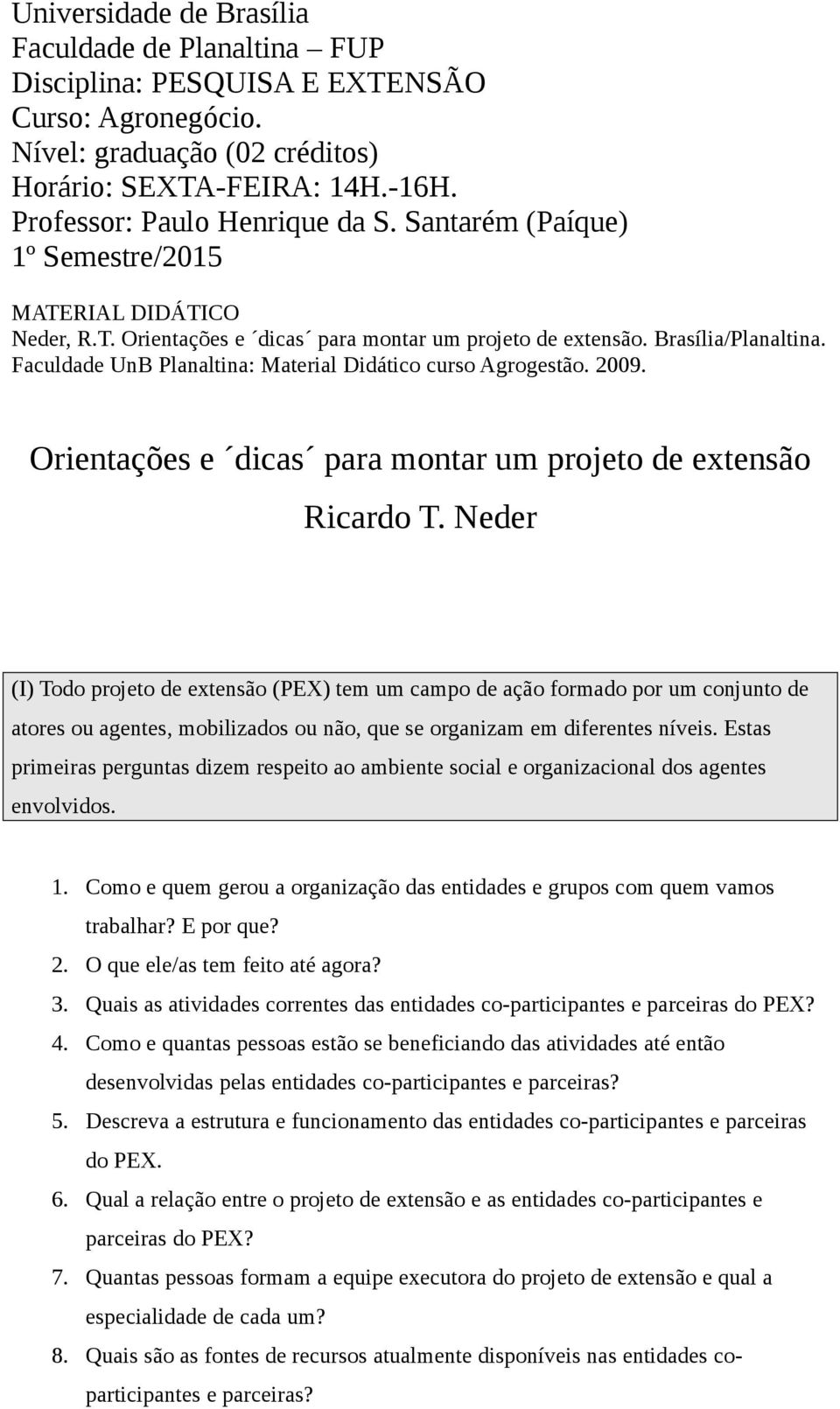Faculdade UnB Planaltina: Material Didático curso Agrogestão. 2009. Orientações e dicas para montar um projeto de extensão Ricardo T.