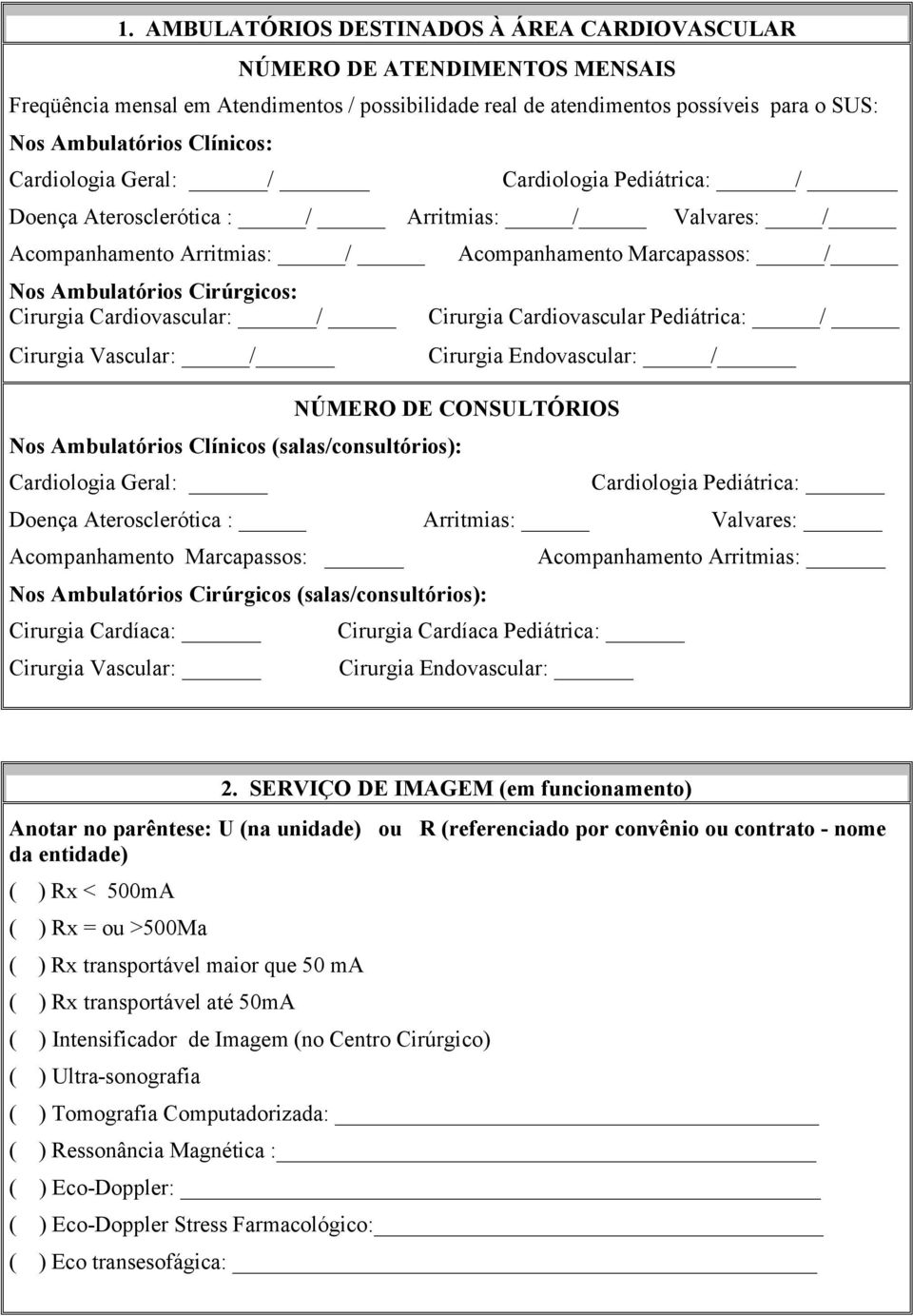 Valvares: / Acompanhamento Marcapassos: / Cirurgia Cardiovascular Pediátrica: / Cirurgia Endovascular: / NÚMERO DE CONSULTÓRIOS Nos Ambulatórios Clínicos (salas/consultórios): Cardiologia Geral: