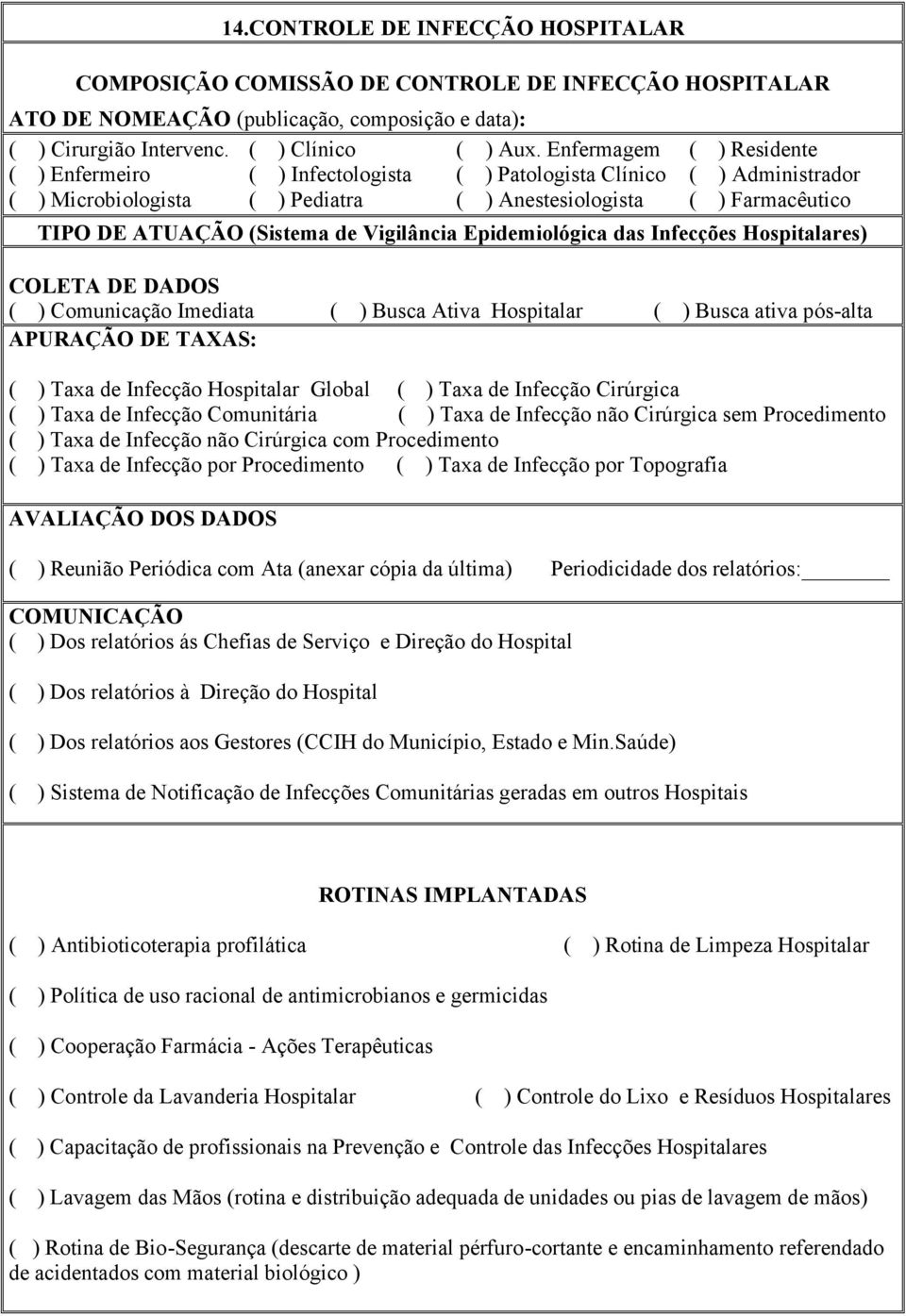 Vigilância Epidemiológica das Infecções Hospitalares) COLETA DE DADOS ( ) Comunicação Imediata ( ) Busca Ativa Hospitalar ( ) Busca ativa pós-alta APURAÇÃO DE TAXAS: ( ) Taxa de Infecção Hospitalar