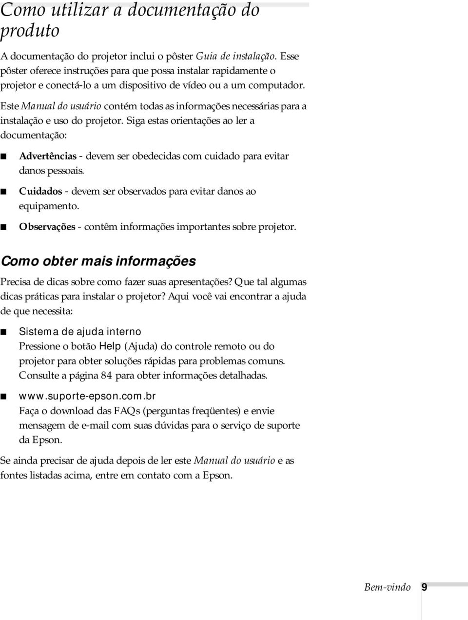 Este Manual do usuário contém todas as informações necessárias para a instalação e uso do projetor.