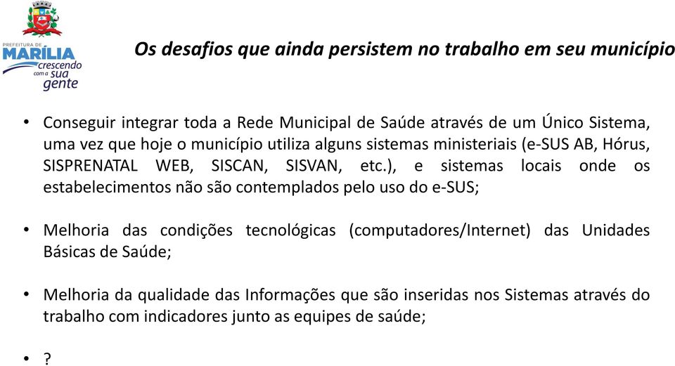 ), e sistemas locais onde os estabelecimentos não são contemplados pelo uso do e-sus; Melhoria das condições tecnológicas