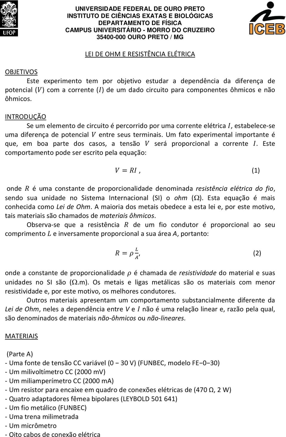 Um fato experimental importante é que, em boa parte dos casos, a tensão será proporcional a corrente.