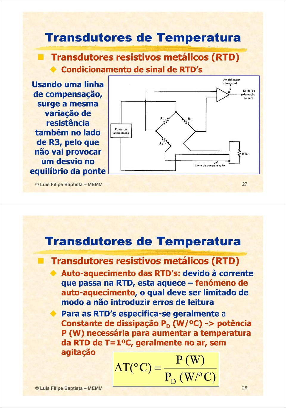 na RTD, esta aquece fenómeno de auto-aquecimento, o qual deve ser limitado de modo a não introduzir erros de leitura Para as RTD s especifica-se geralmente a Constante de