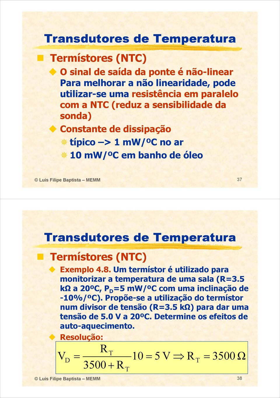 Um termístor é utilizado para monitorizar i a temperatura t de uma sala (R3.5 kω a 20ºC, P D 5 mw/ºc com uma inclinação de -10%/ºC) C).
