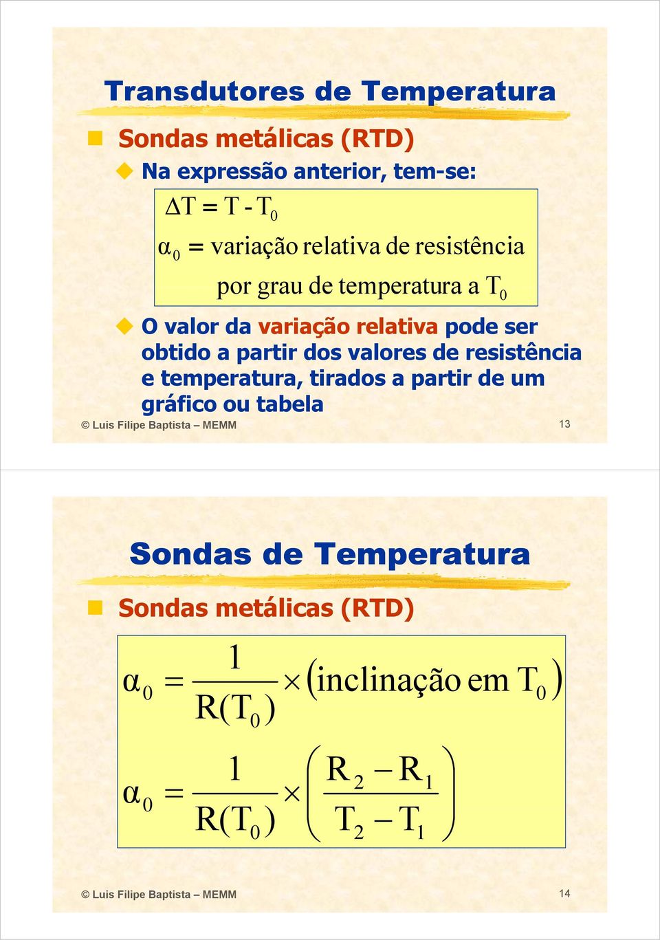 temperatura, tirados a partir de um gráfico ou tabela Luis Filipe Baptista MEMM 13 T 0 Sondas de Temperatura