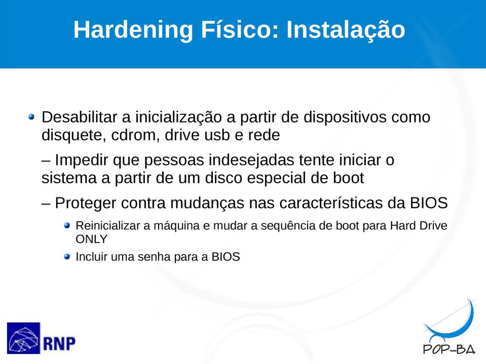 partir de um disco especial de boot Proteger contra mudanças nas características da BIOS