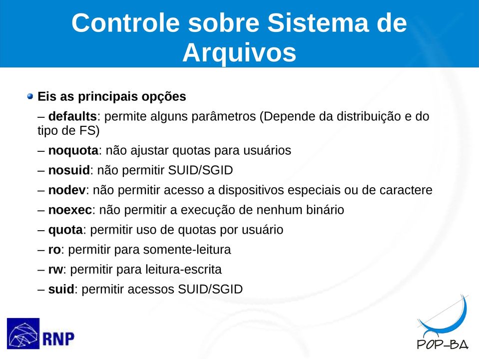 permitir acesso a dispositivos especiais ou de caractere noexec: não permitir a execução de nenhum binário quota: