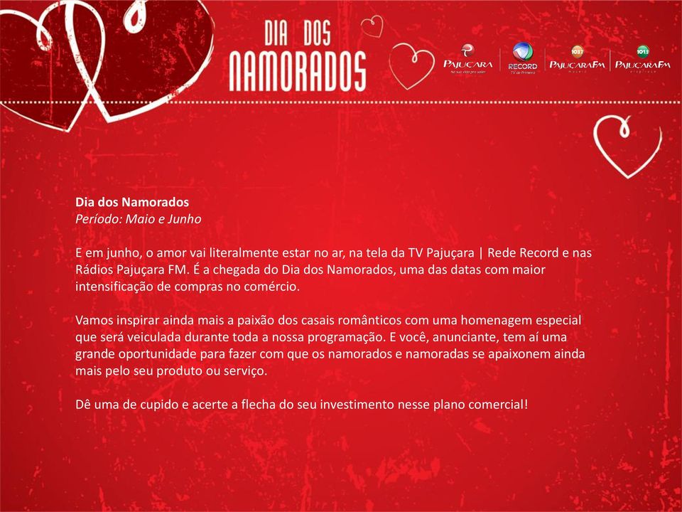 Vamos inspirar ainda mais a paixão dos casais românticos com uma homenagem especial que será veiculada durante toda a nossa programação.