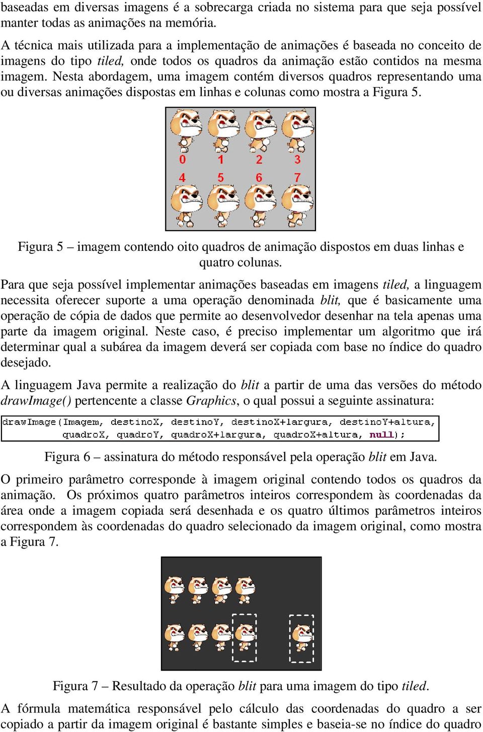 Nesta abordagem, uma imagem contém diversos quadros representando uma ou diversas animações dispostas em linhas e colunas como mostra a Figura 5.