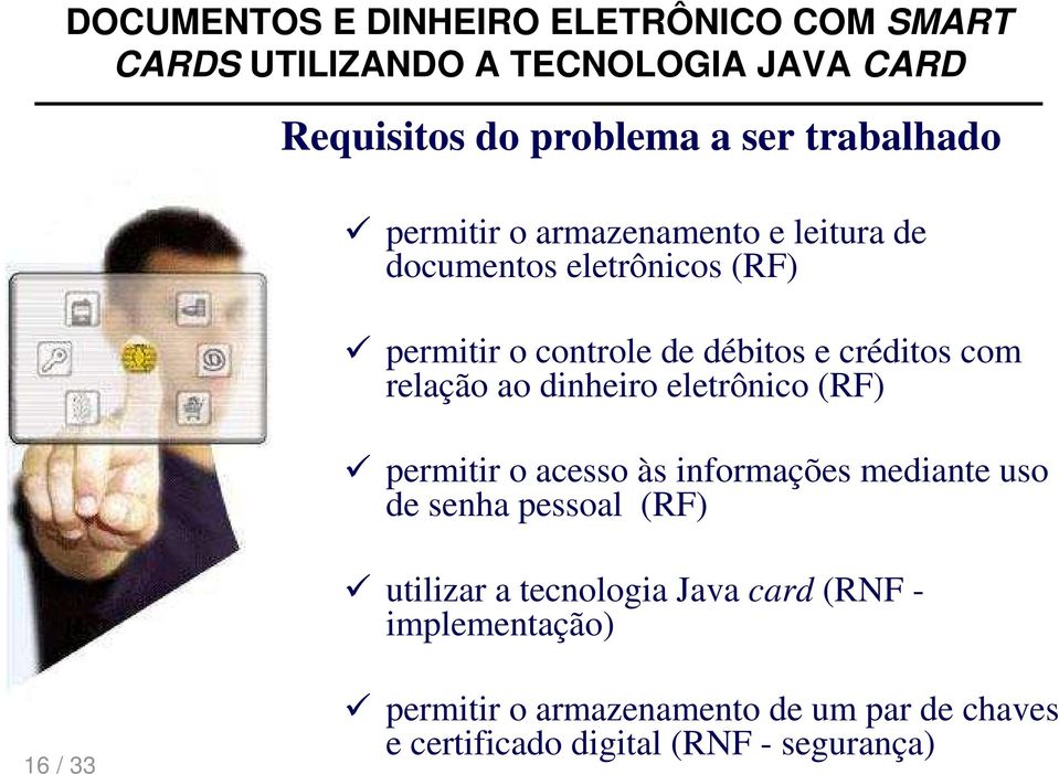 acesso às informações mediante uso de senha pessoal (RF) utilizar a tecnologia Java card (RNF -