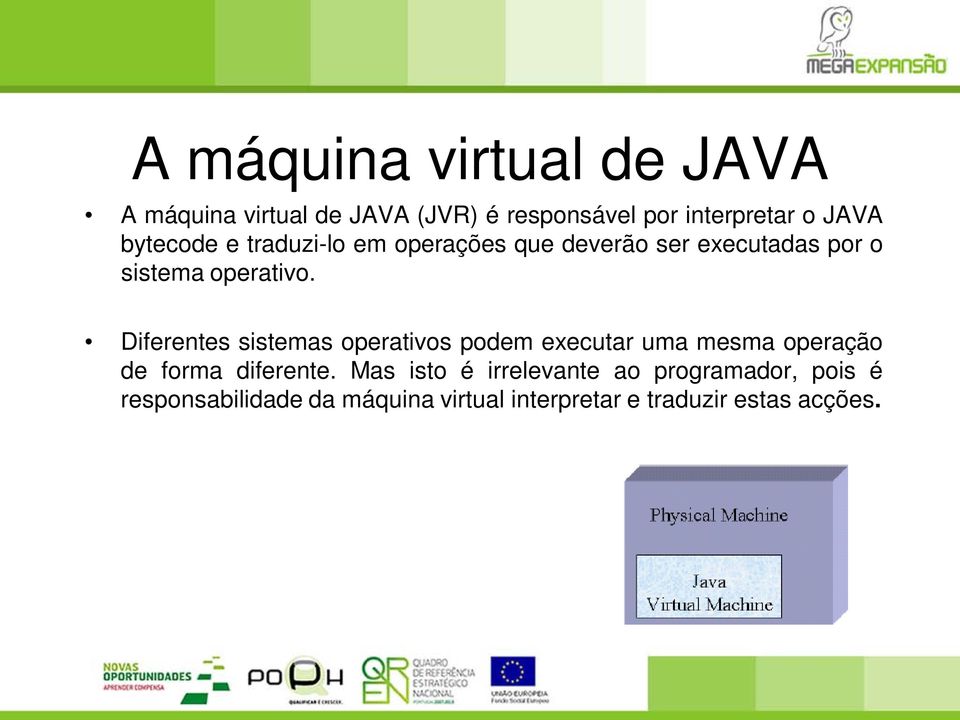 Diferentes sistemas operativos podem executar uma mesma operação de forma diferente.