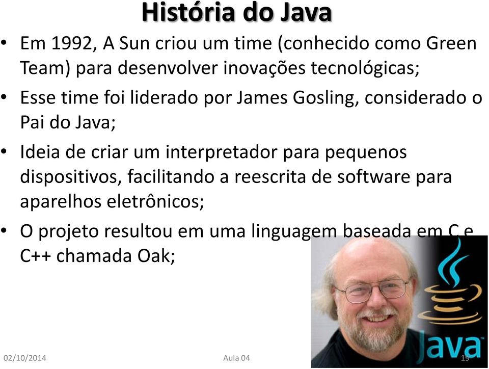 de criar um interpretador para pequenos dispositivos, facilitando a reescrita de software para