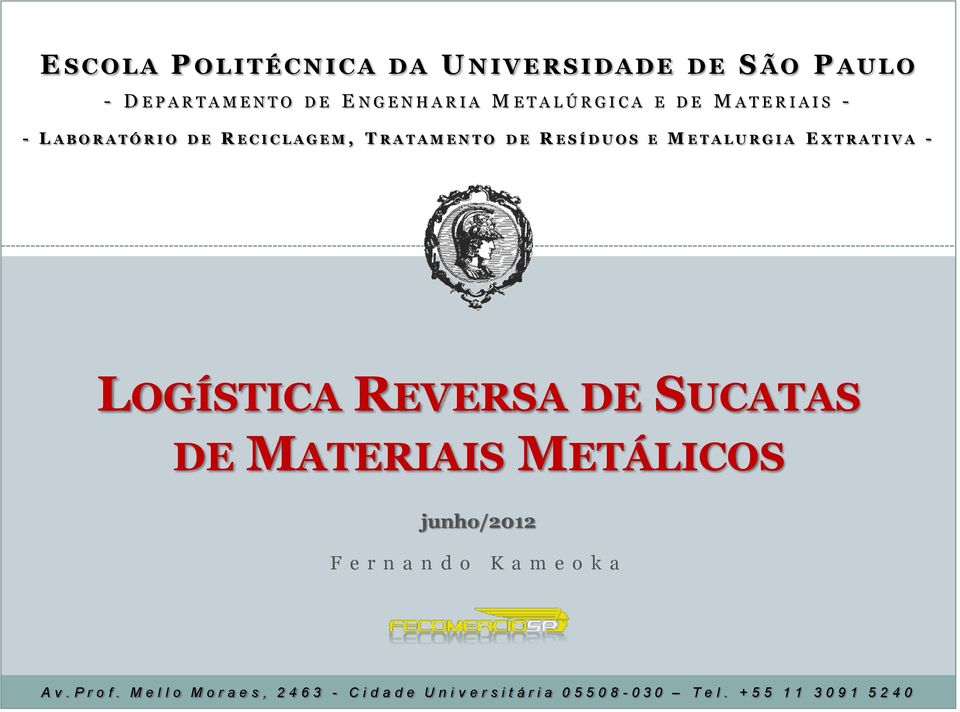 M E T A L U R G I A E X T R A T I V A - LOGÍSTICA REVERSA DE SUCATAS DE MATERIAIS METÁLICOS junho/2012 F e r n a n d o K a m e o k a