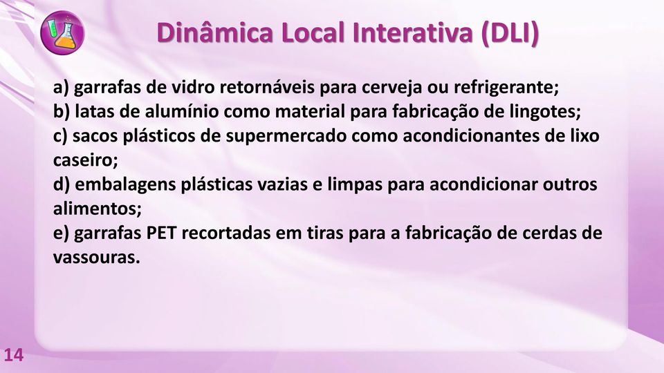 supermercado como acondicionantes de lixo caseiro; d) embalagens plásticas vazias e limpas para