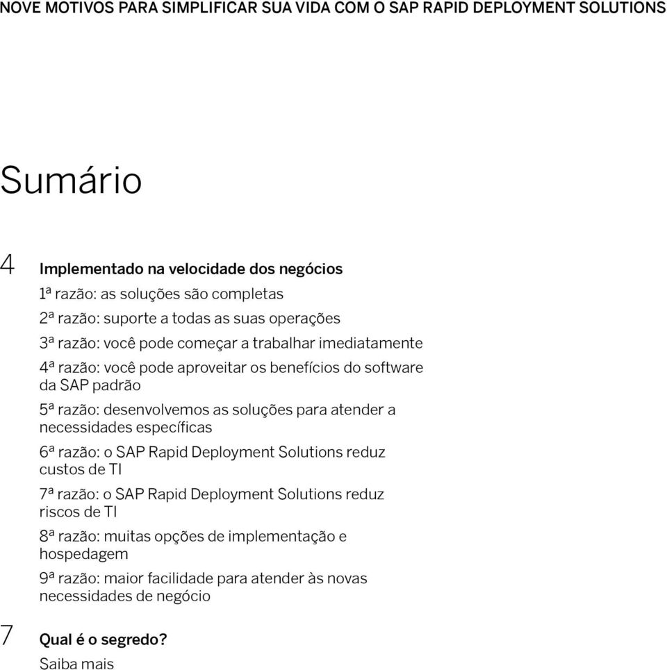 desenvolvemos as soluções para atender a necessidades específicas 6ª razão: o SAP Rapid Deployment Solutions reduz custos de TI 7ª razão: o SAP Rapid Deployment Solutions