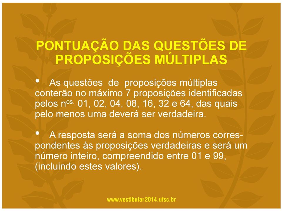 01, 02, 04, 08, 16, 32 e 64, das quais pelo menos uma deverá ser verdadeira.