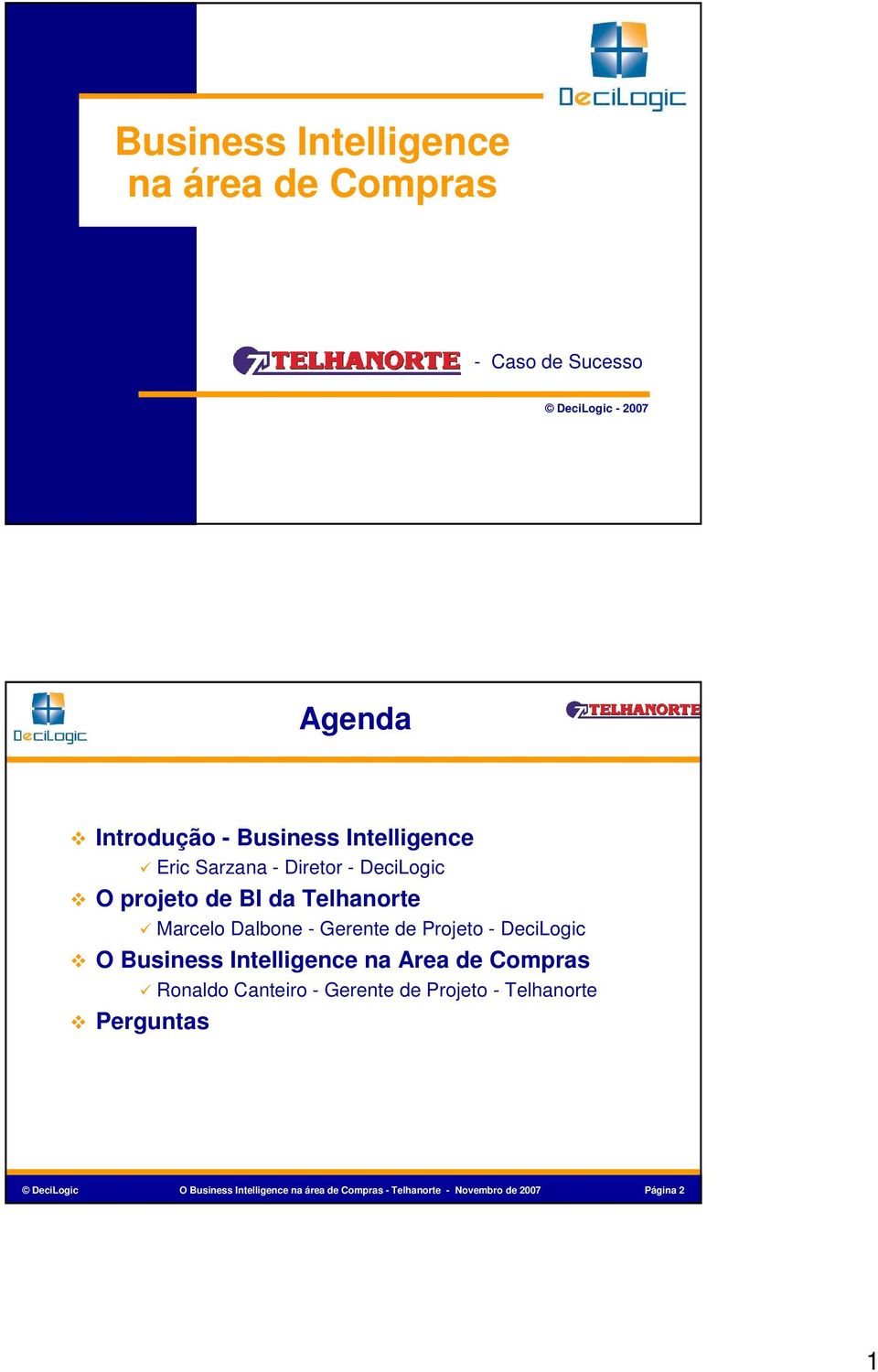 Projeto - DeciLogic O Business Intelligence na Area de Compras Ronaldo Canteiro - Gerente de Projeto -